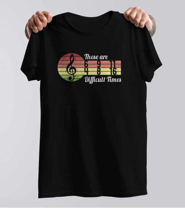 These Are Difficult Times Music Vintage Retro Treble Clef Notes T-Shirt