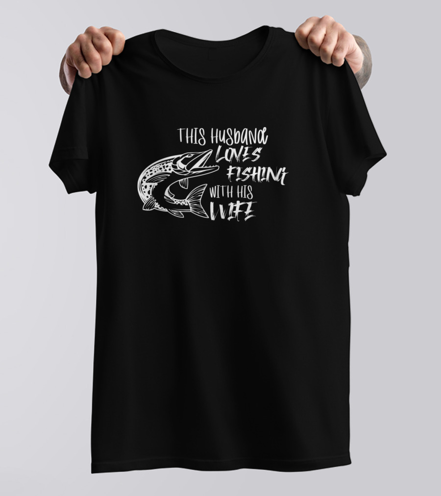This Husband Loves Fishing With His Wife Fish T-Shirt