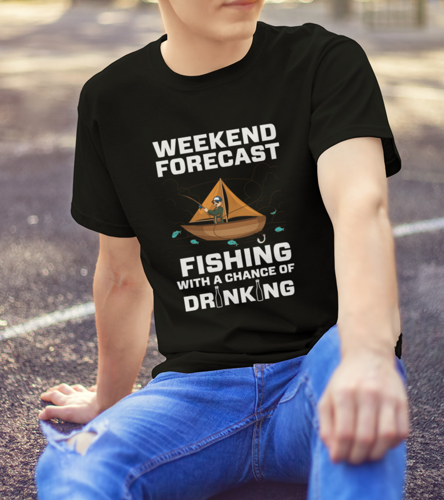 Weekend Forecast Fishing With A Chance Of Drinking And Boat Adventure T-Shirt