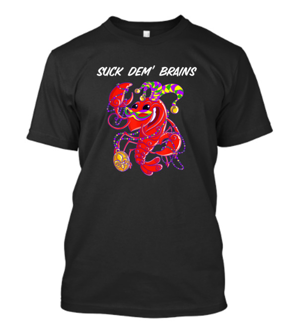 Suck Dem' Brains Crawfish Mardi Gras Low Count Cookout T-Shirt