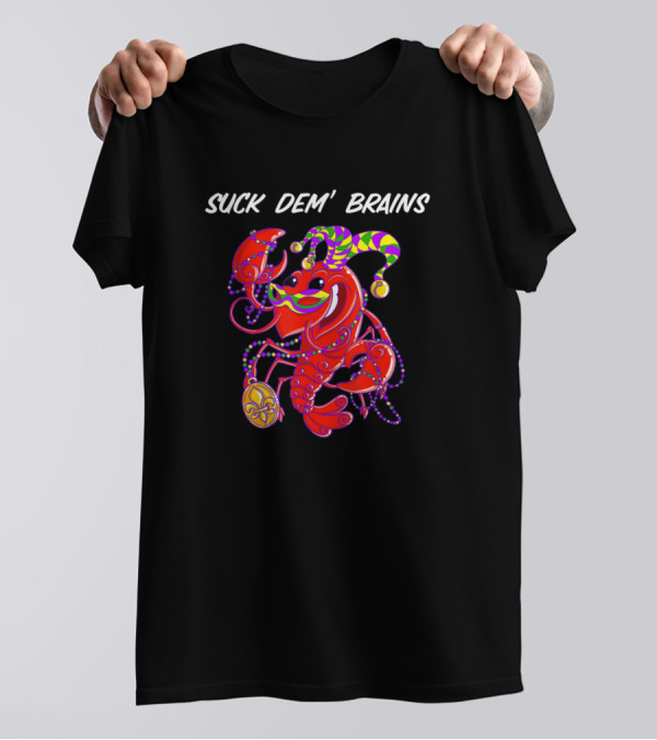 Suck Dem' Brains Crawfish Mardi Gras Low Count Cookout T-Shirt
