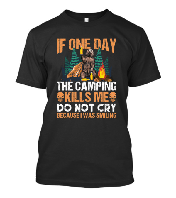 If One Day The Camping Kills Me Do Not Cry Because I Was Smiling Bear Camping Scene T-Shirt