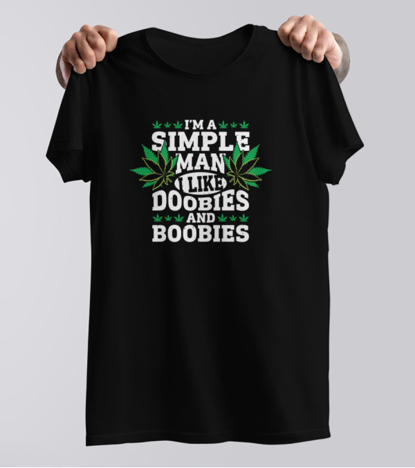I'm A Simple Man I Like Doobies And Boobies Marijuana Leaves T-Shirt
