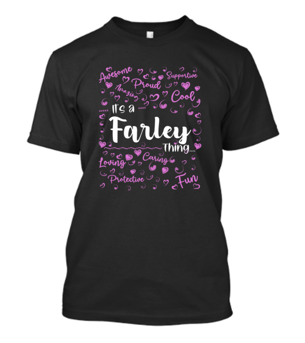 Its A Farley Thing Amazing Proud Supportive Cool Fun Loving Caring Protective T-Shirt