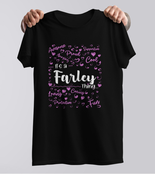 Its A Farley Thing Amazing Proud Supportive Cool Fun Loving Caring Protective T-Shirt