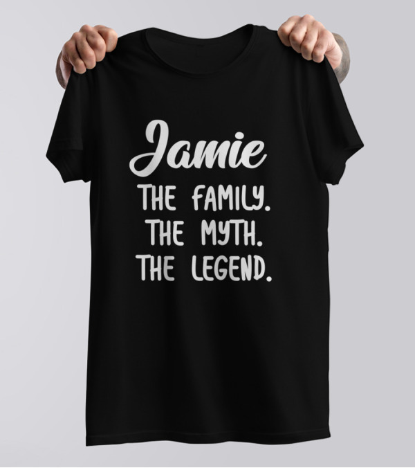 Jamie The Family The Myth The Legend T-Shirt