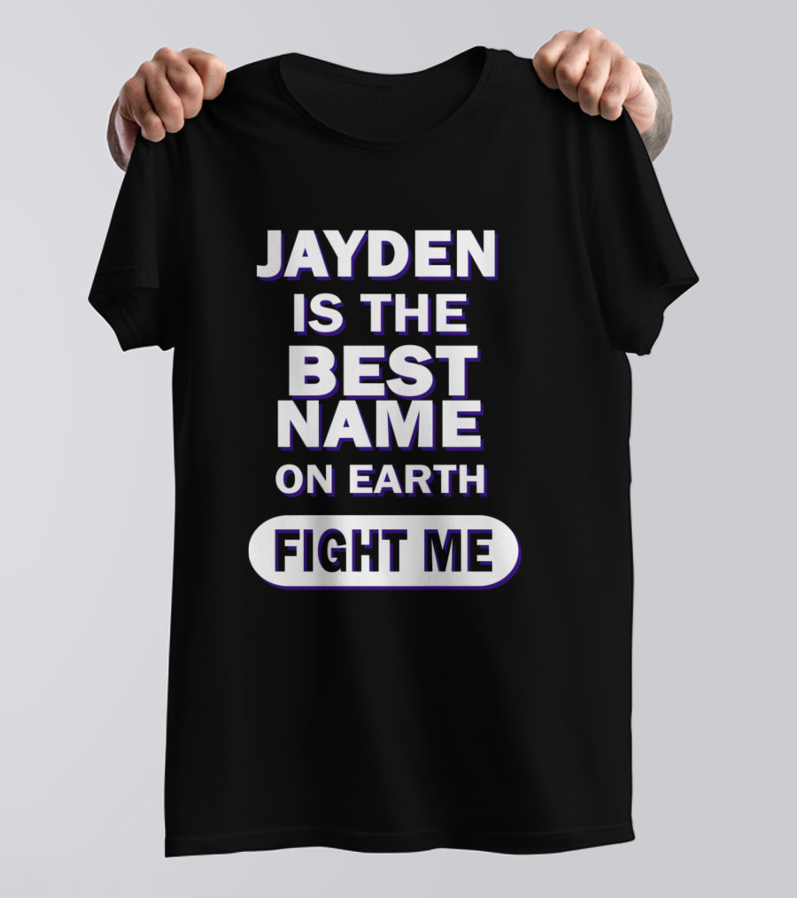 Jayden Is The Best Name On Earth Fight Me T-Shirt