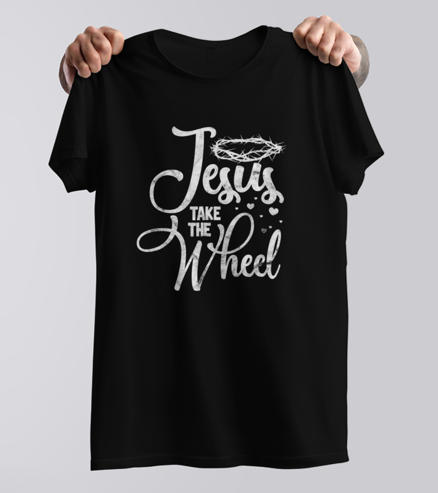 Jesus Take The Wheel Christian Faith Christ Halo Hearts T-Shirt