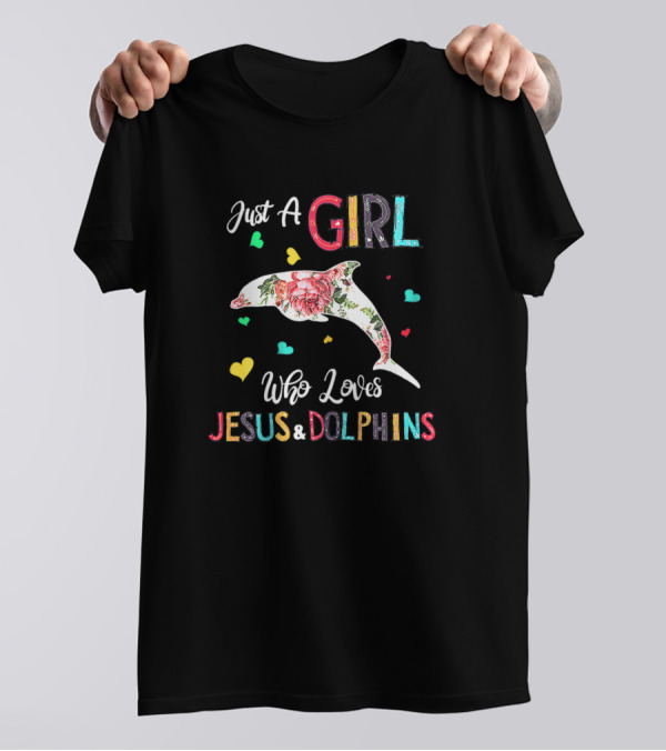 Just A Girl Who Loves Jesus And Dolphins Floral Heart T-Shirt