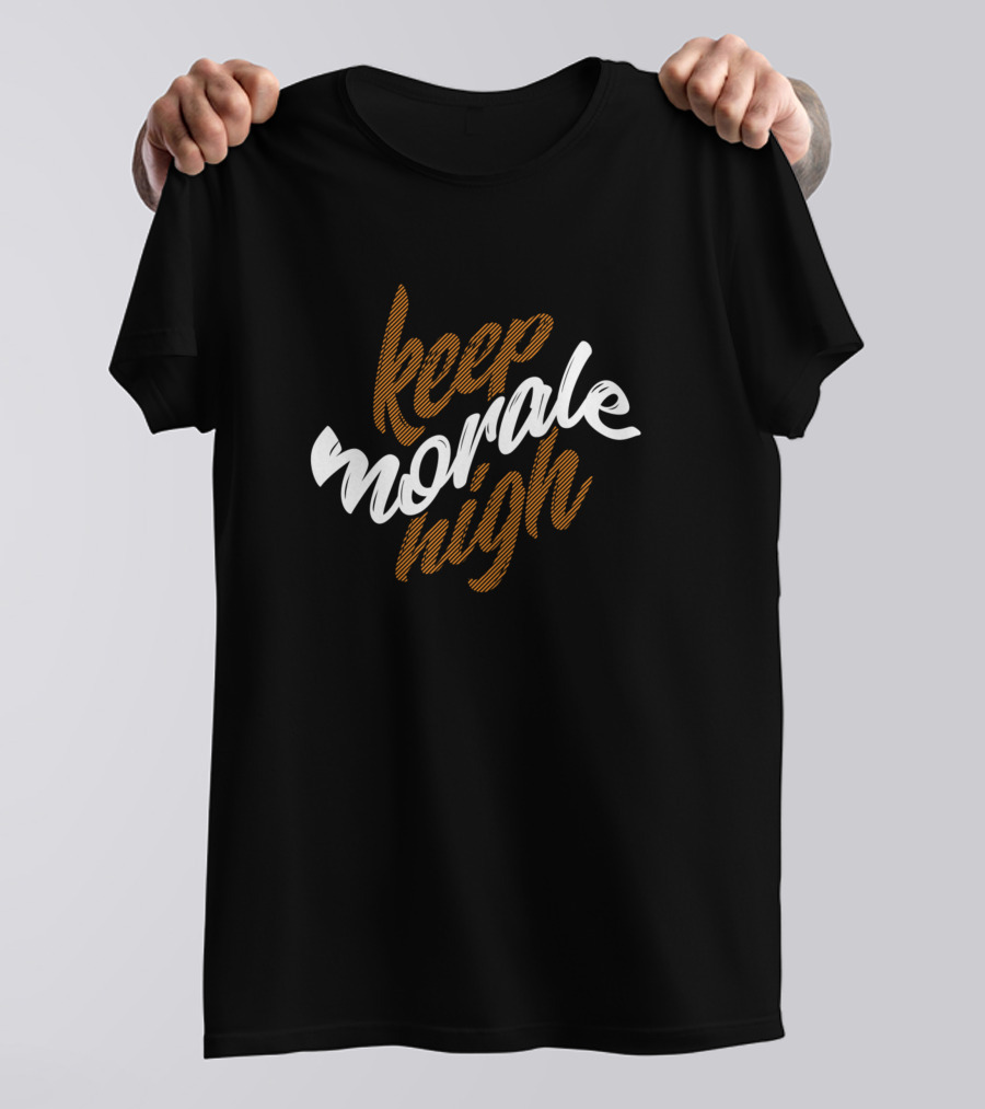 Keep Morale High Motivational Typography T-Shirt