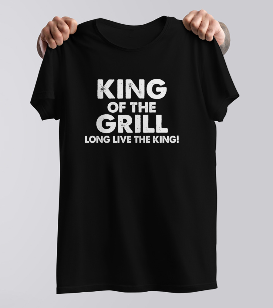 King Of The Grill Long Live The King T-Shirt