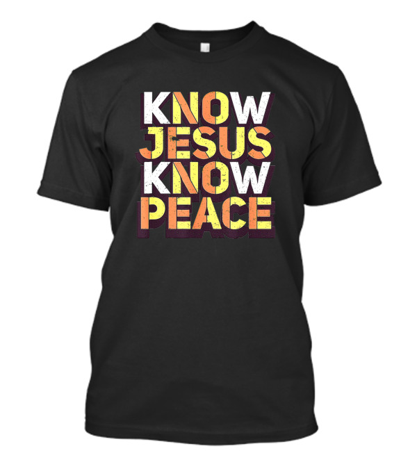 Know Jesus Know Peace Christian Religious Faithful Message T-Shirt