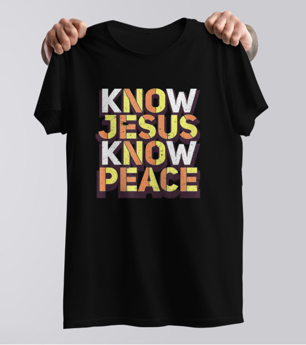 Know Jesus Know Peace Christian Religious Faithful Message T-Shirt