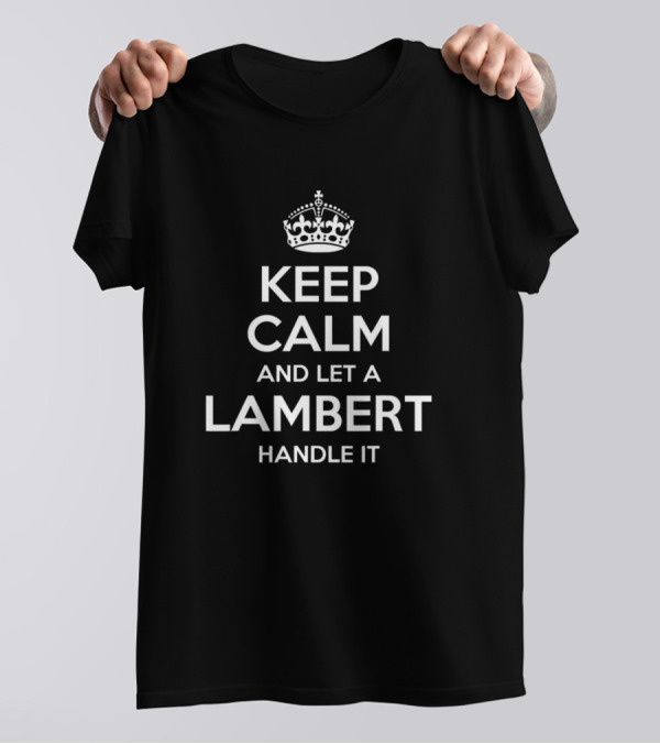 Keep Calm And Let A Lambert Handle It Funny Surname Family Tree Birthday Reunion T-Shirt
