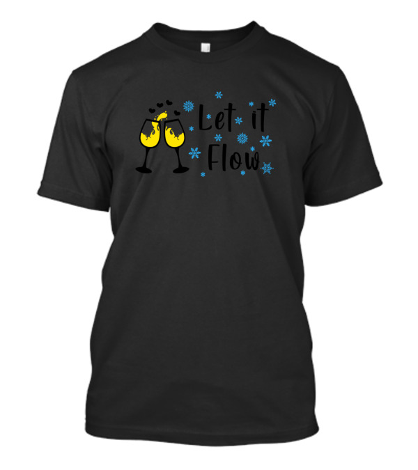 Let It Flow Wine Glasses Snowflakes T-Shirt
