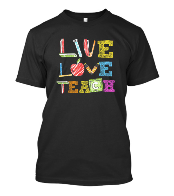 Live Love Teach Funny Kindergarten Teacher Apple Pencil Block Letters T-Shirt