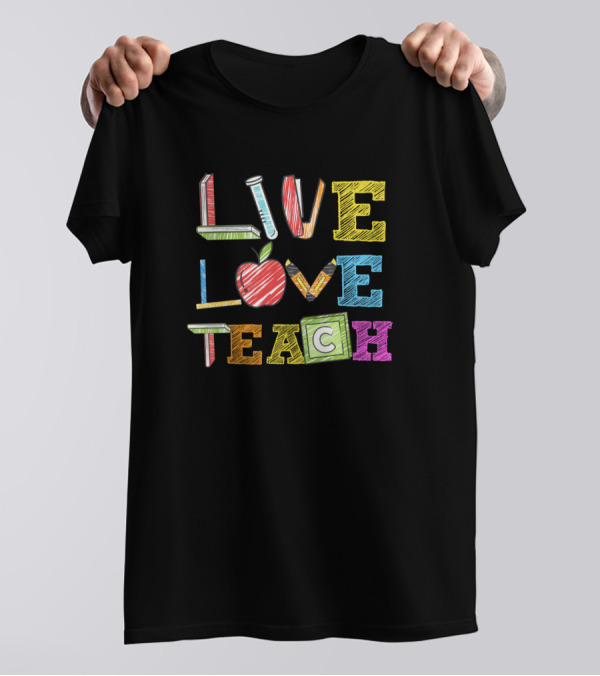 Live Love Teach Funny Kindergarten Teacher Apple Pencil Block Letters T-Shirt