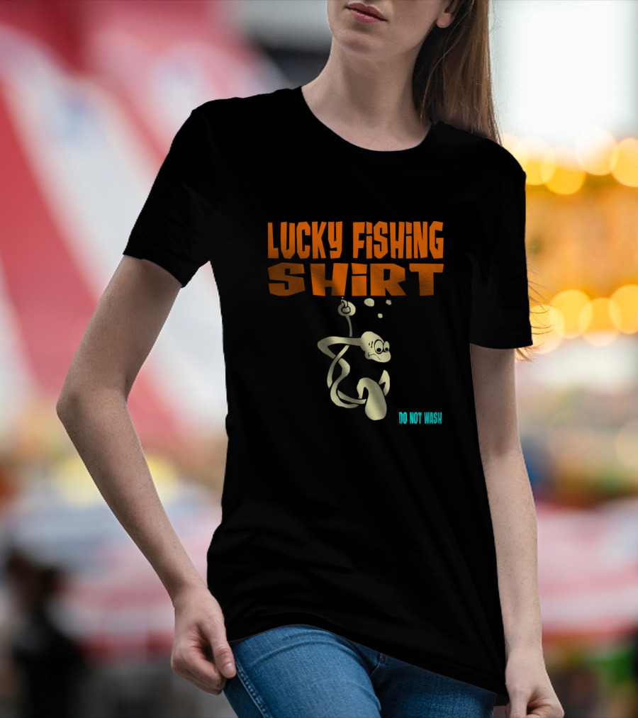 Lucky Fishing Shirt Do Not Wash Hooked Fish T-Shirt