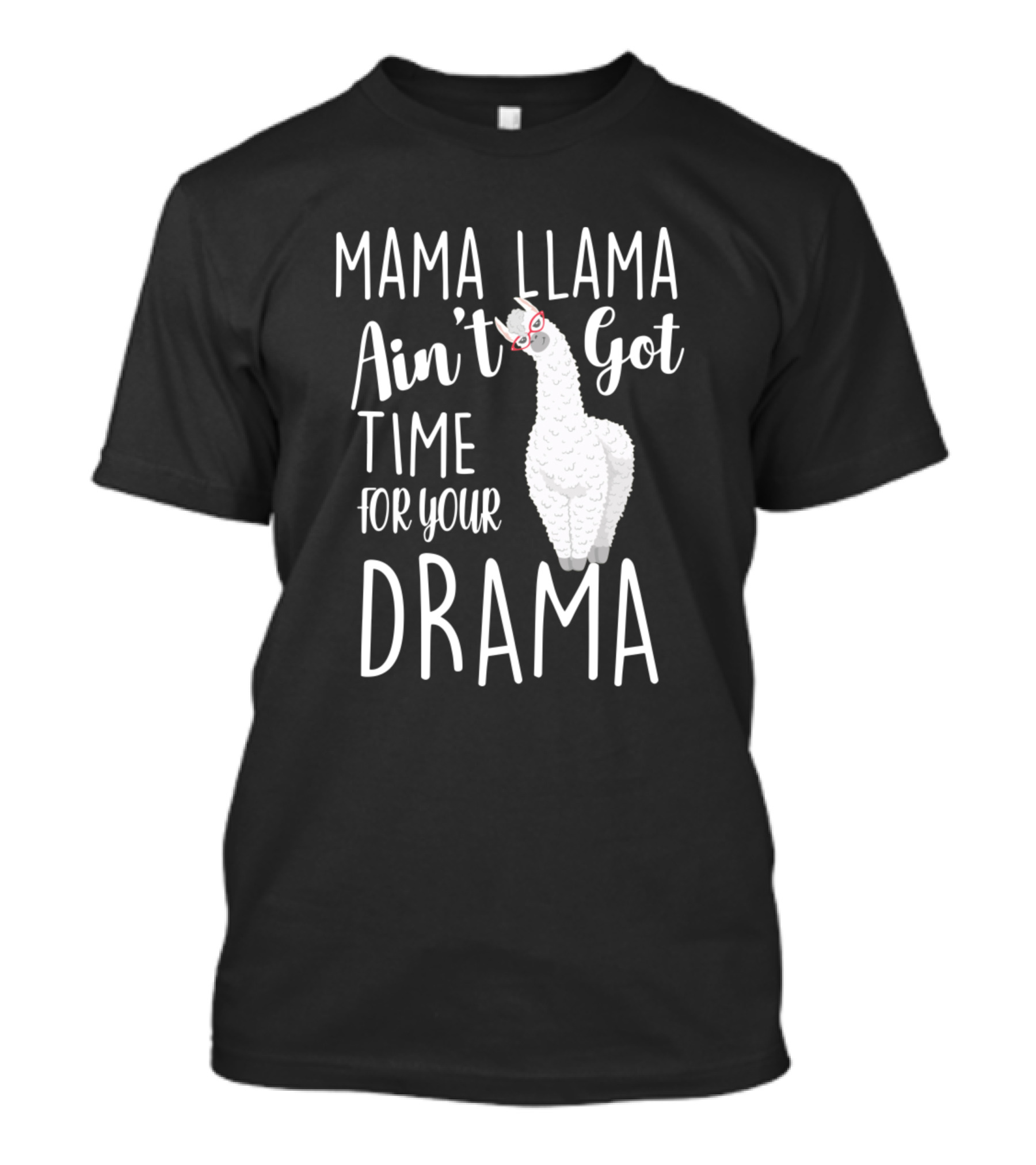 Mama Llama Ain't Got Time For Your Drama Llama With Red Glasses T-Shirt