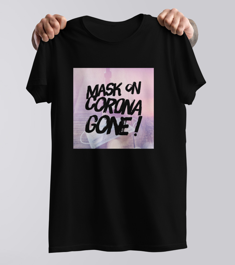 MASK ON CORONA GONE T-Shirt