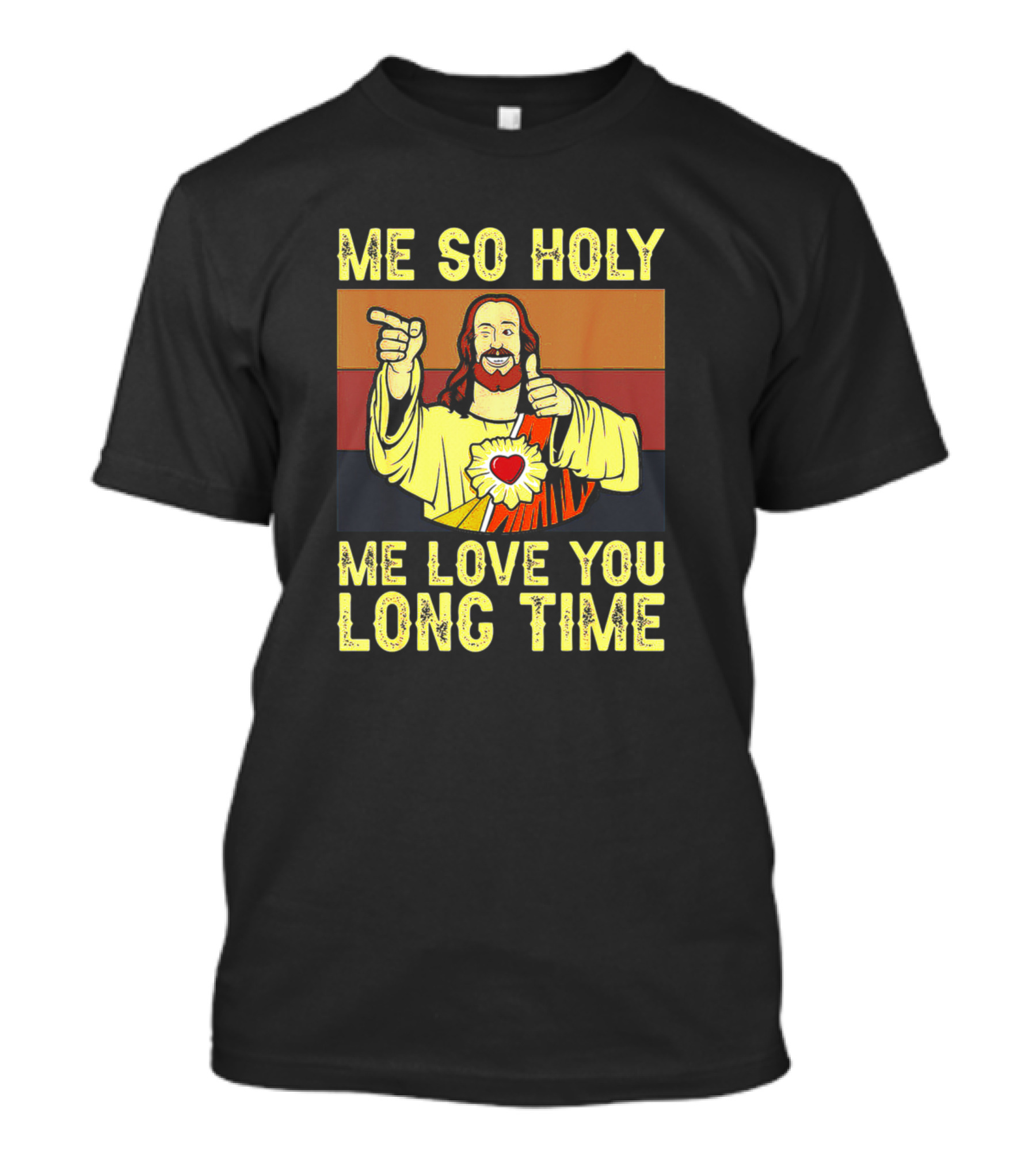 Me So Holy Me Love You Long Time Christian Jesus T-Shirt