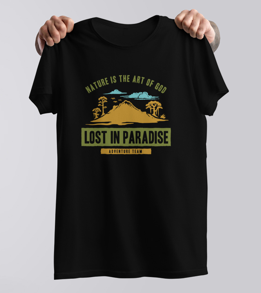Nature Is The Art Of God Lost In Paradise Adventure Team T-Shirt