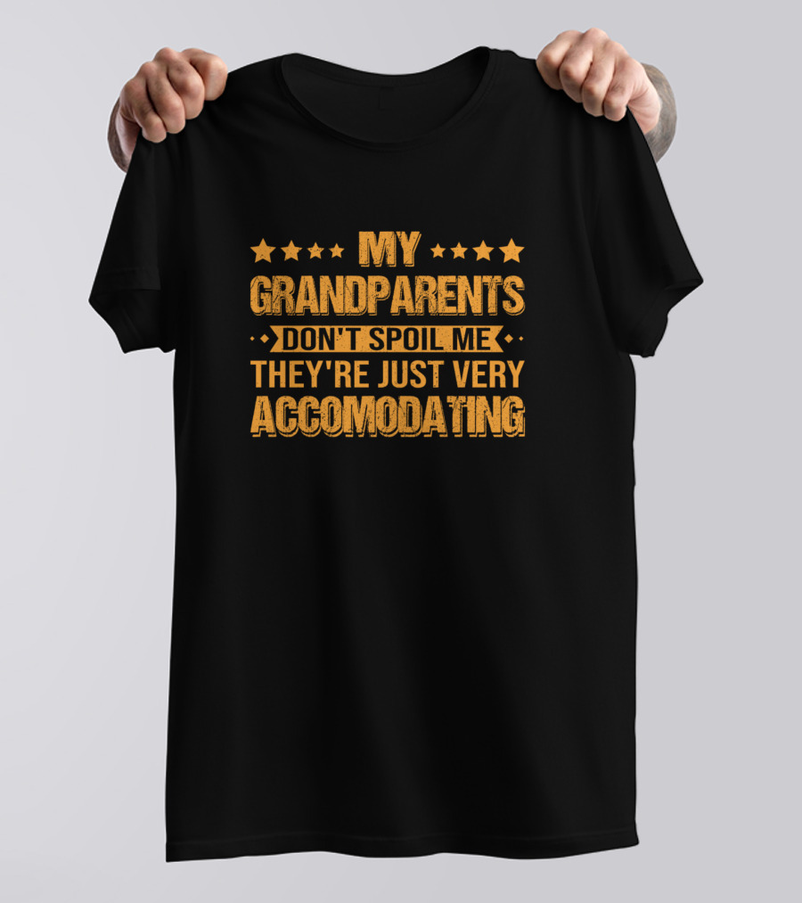 My Grandparents Don't Spoil Me They're Just Very Accommodating T-Shirt