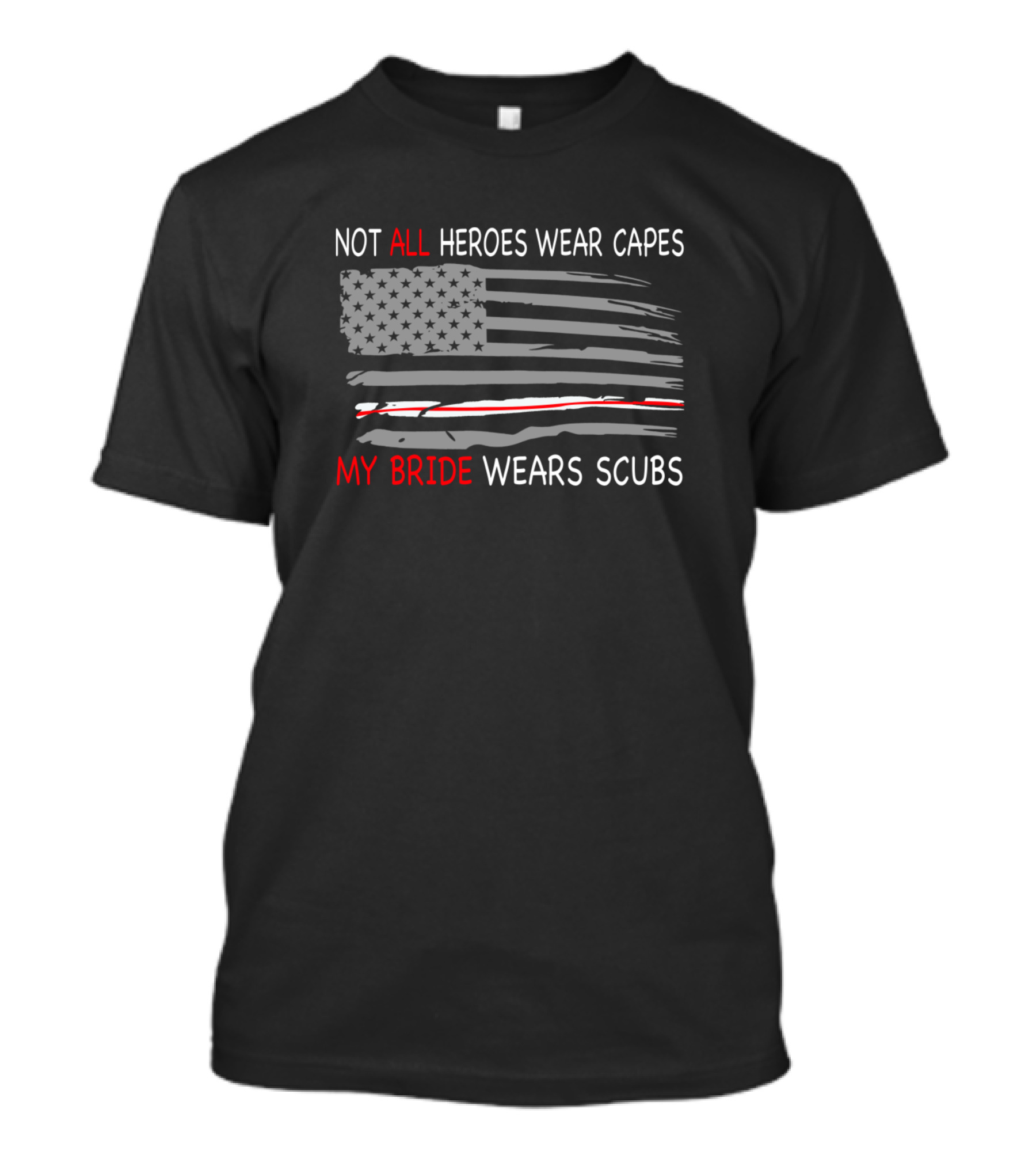 Not All Heroes Wear Capes American Flag My Bride Wears Scrubs T-Shirt