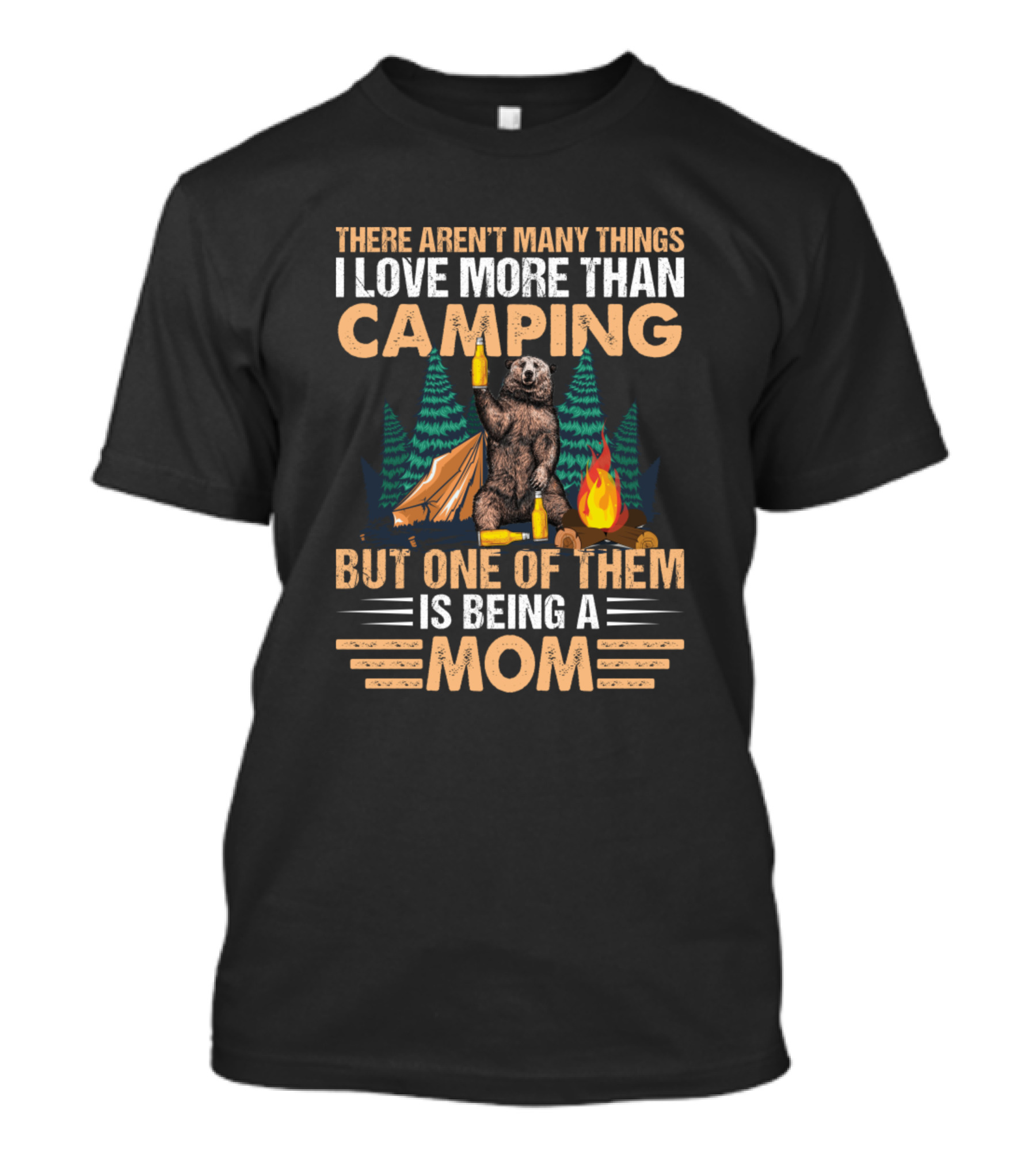 There Aren't Many Things I Love More Than Camping But One Of Them Is Being A Mom T-Shirt