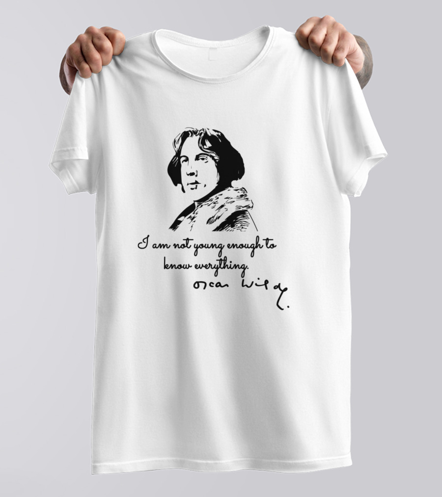 I Am Not Young Enough To Know Everything Oscar Wilde T-Shirt