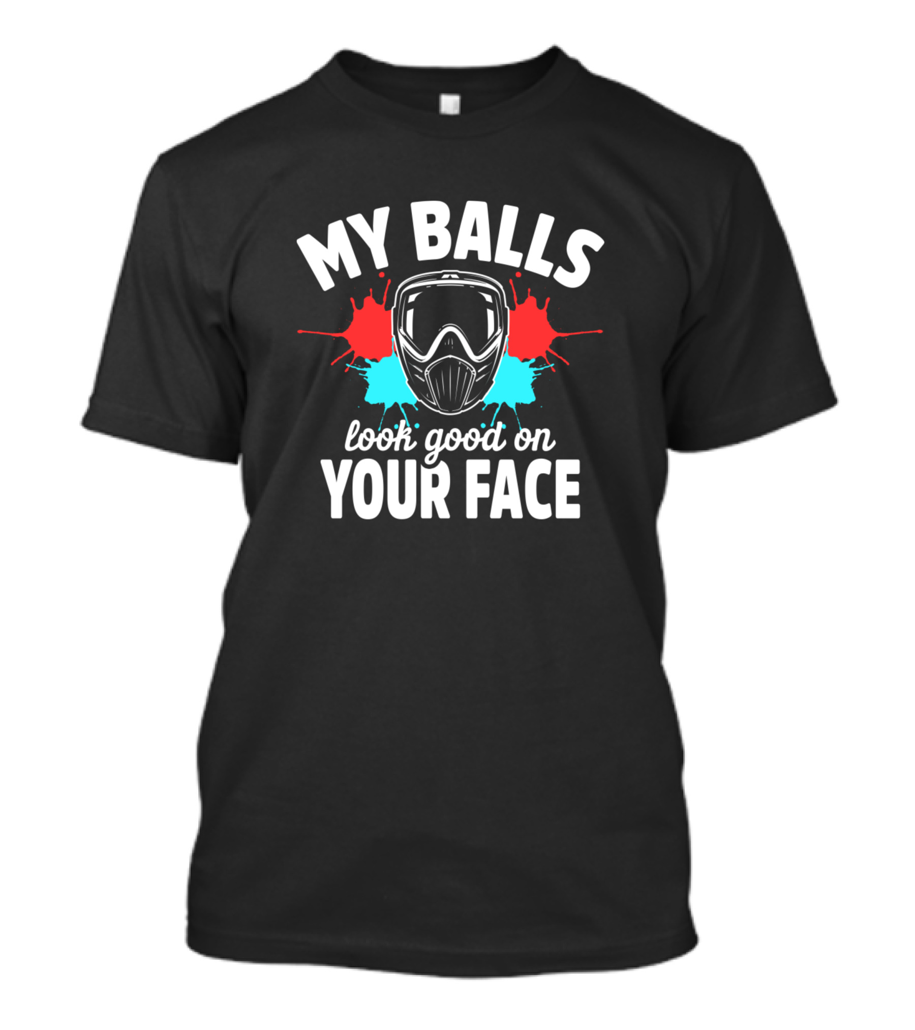 My Balls Look Good On Your Face Paintball Player Face Woodsball Paintballer Team T-Shirt