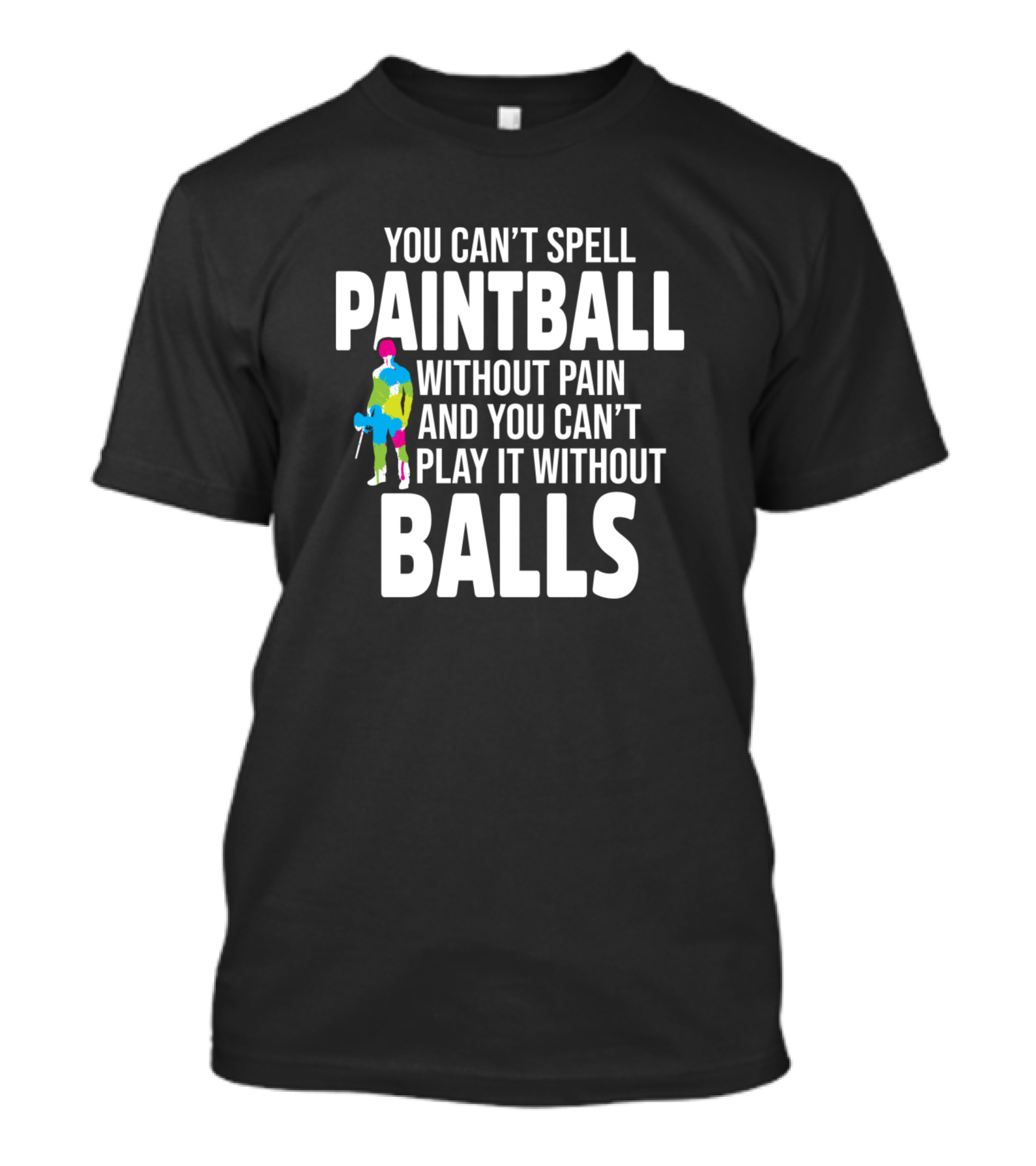Paintball Player Woodsball Team You Can't Spell Paintball Without Pain And Balls T-Shirt