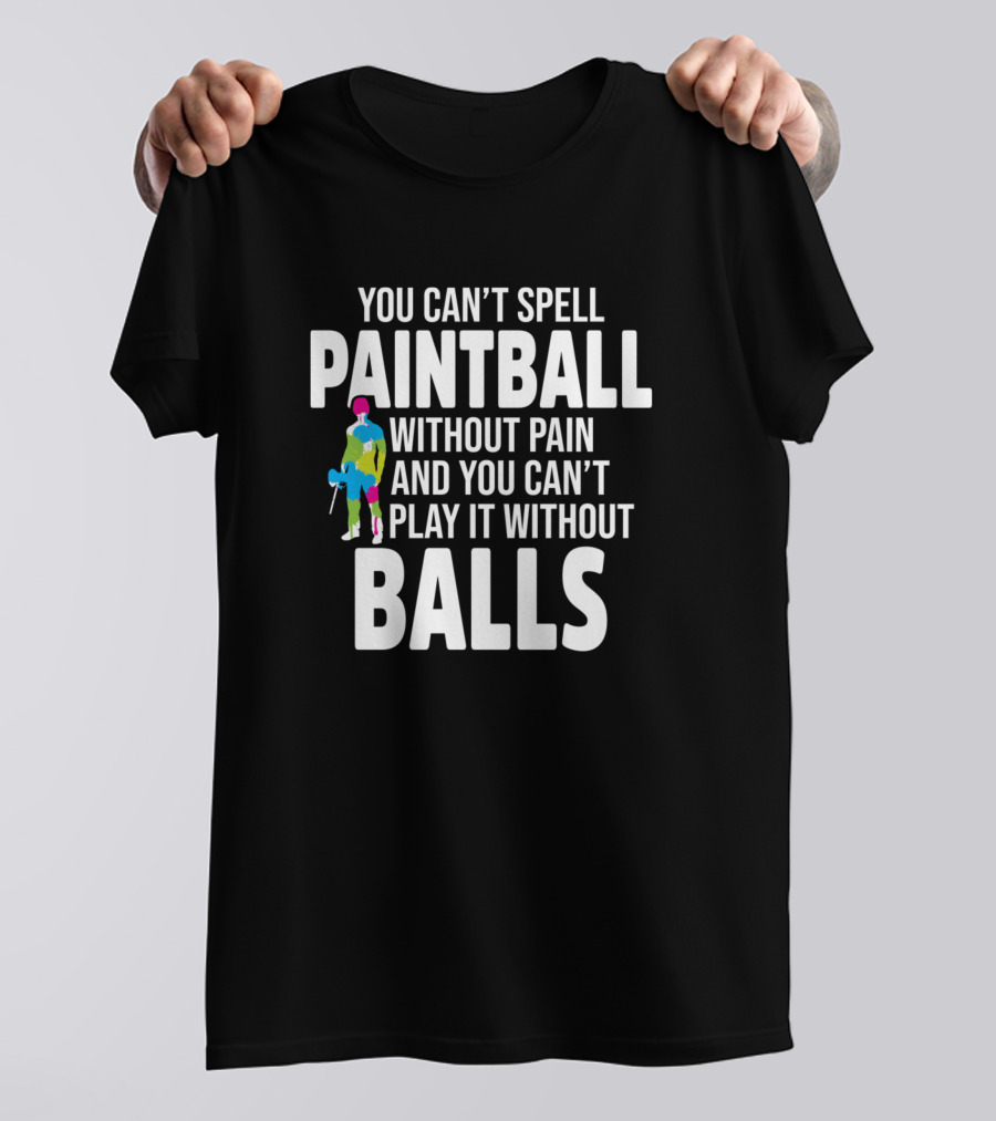 Paintball Player Woodsball Team You Can't Spell Paintball Without Pain And Balls T-Shirt