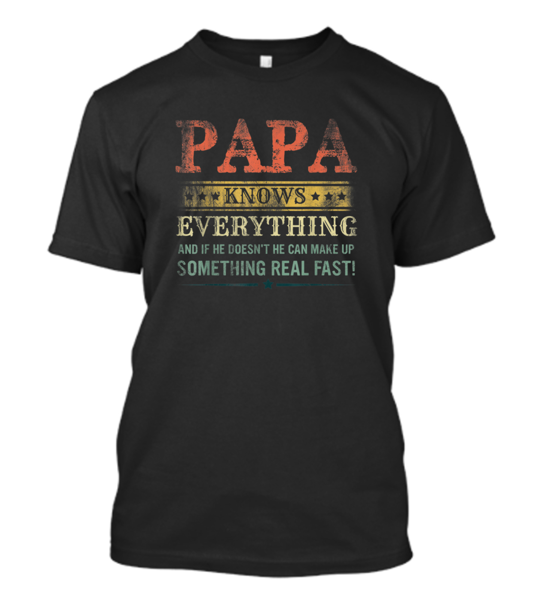 PAPA Knows Everything If He Doesn't He Can Make Up Something Real Fast T-Shirt