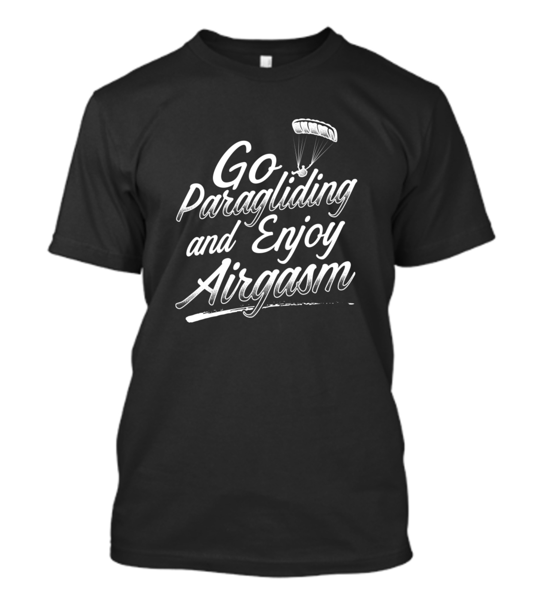 Go Paragliding And Enjoy Airgasm Paraglider Funny Paragliding Paramotor T-Shirt