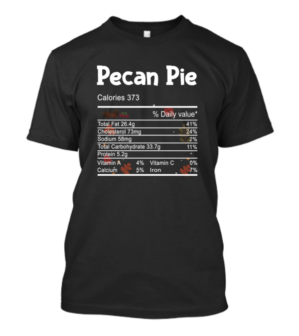 Pecan Pie Calories Nutrition Facts Funny Thanksgiving Chris T-Shirt