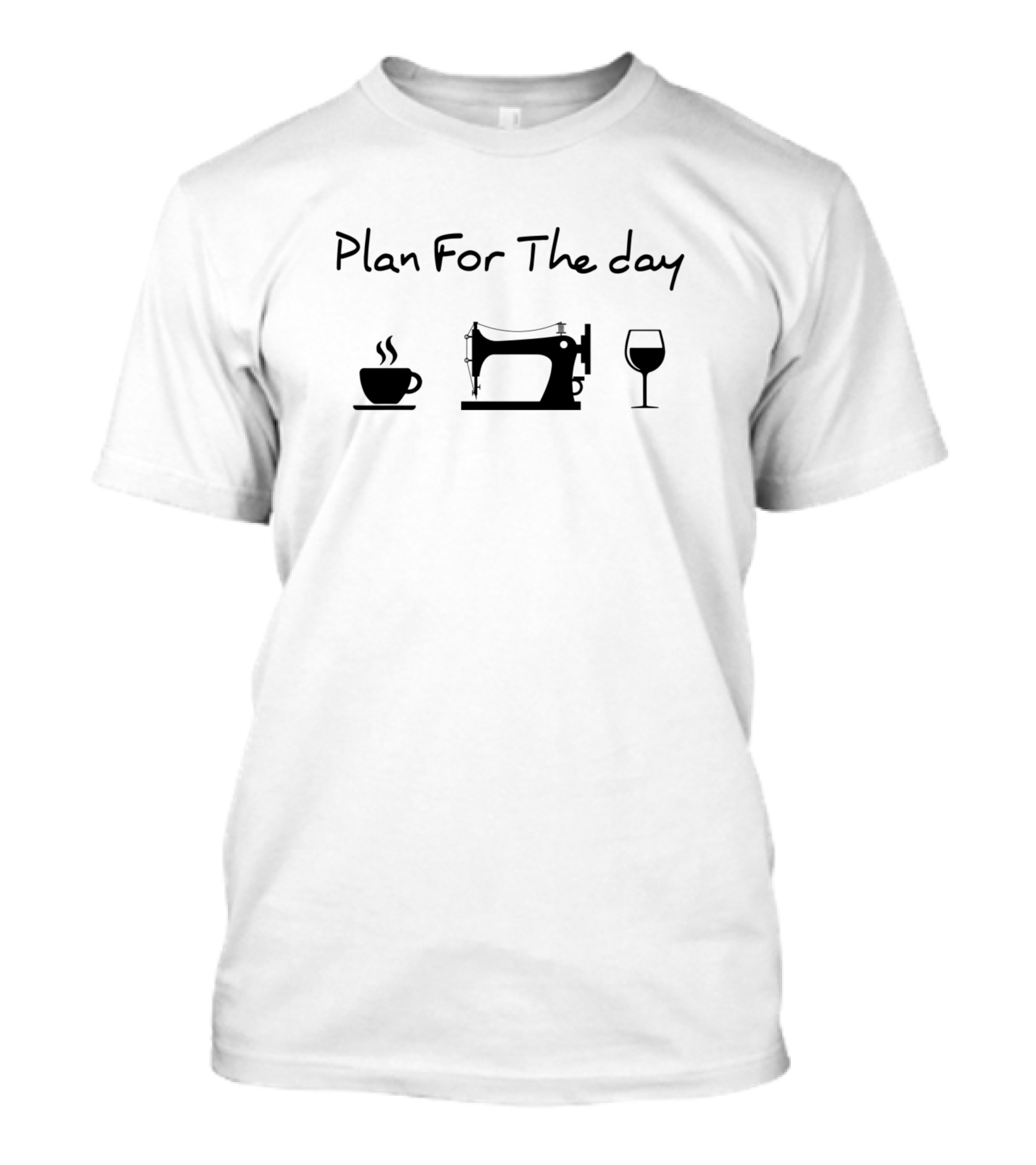 Plan For The Day Coffee Sewing Machine Wine T-Shirt