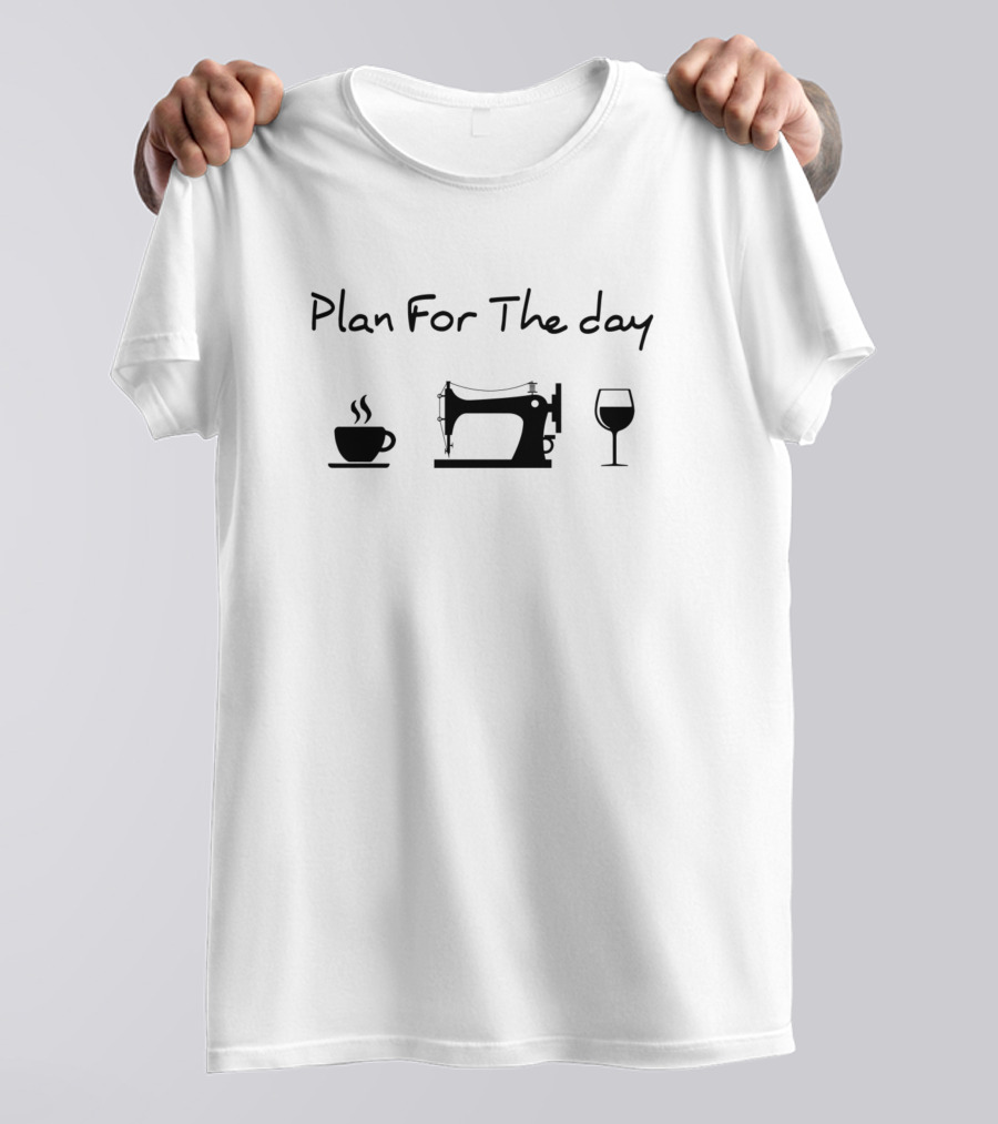 Plan For The Day Coffee Sewing Machine Wine T-Shirt