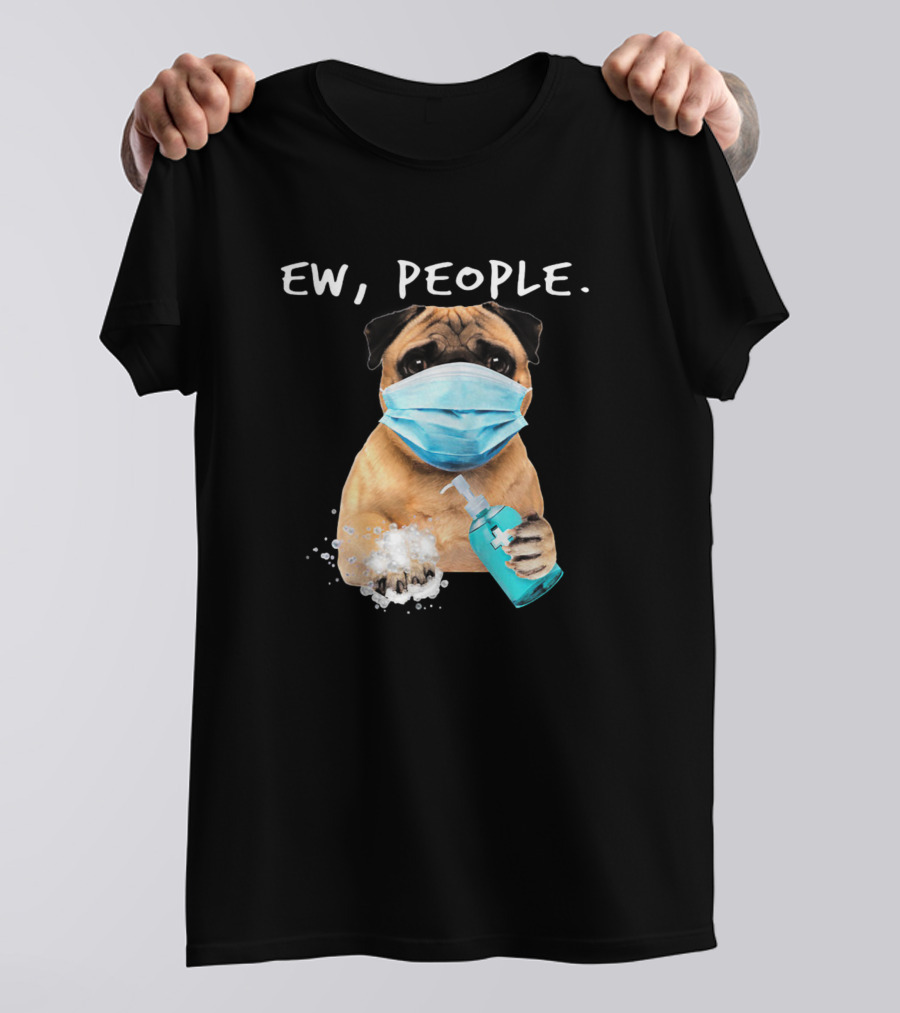Ew People Pug Dog Face Mask With Soap T-Shirt