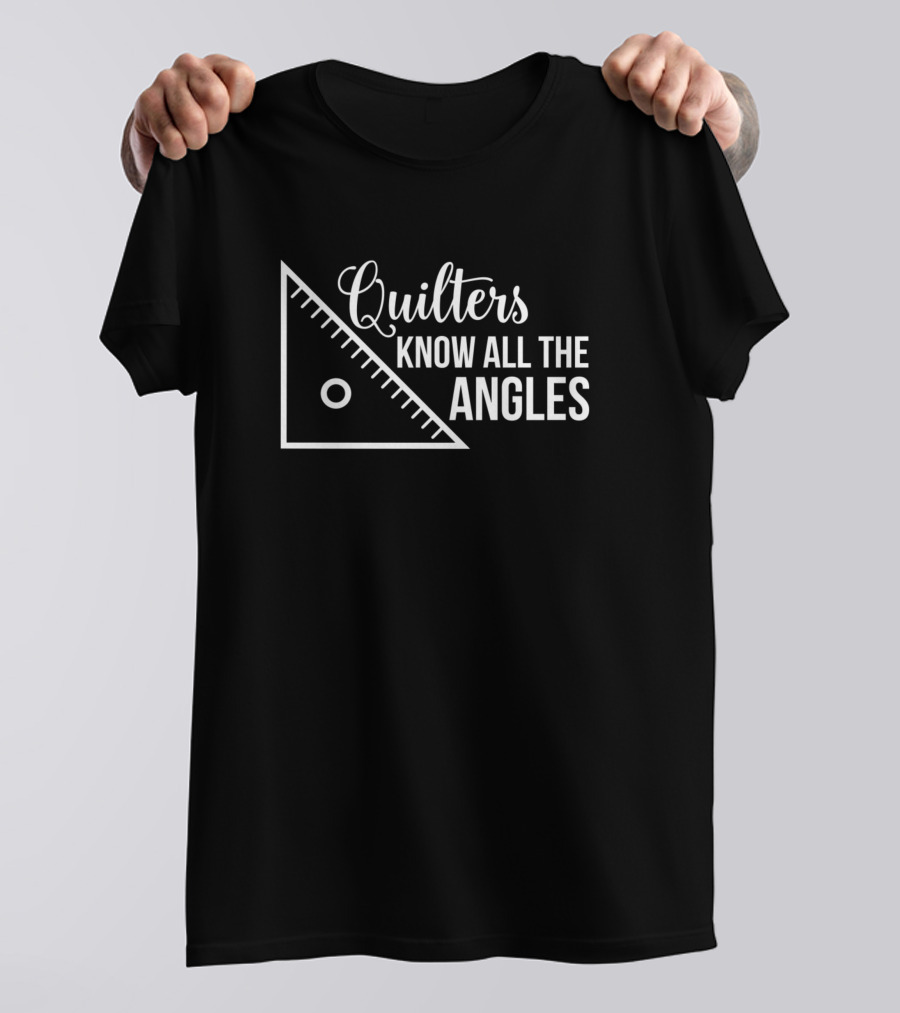 Quilters Know All The Angles Triangle Ruler T-Shirt