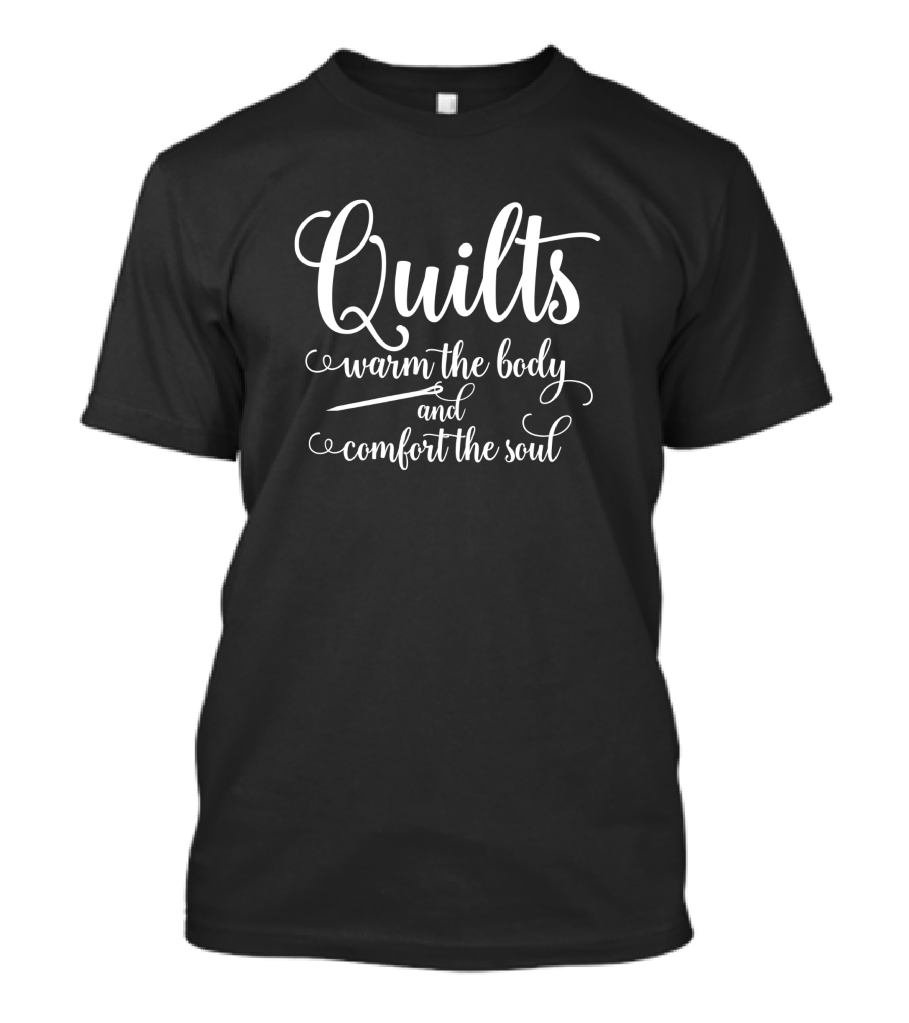Quilts Warm The Body And Comfort The Soul T-Shirt