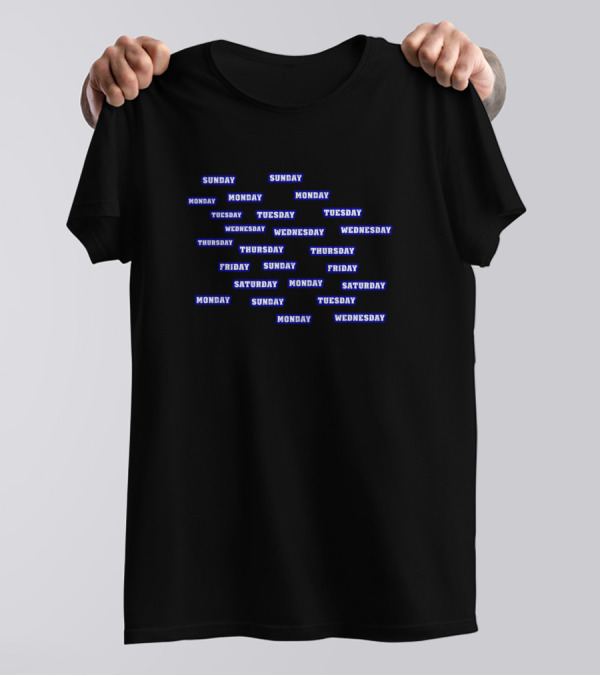 Random Days Monday Tuesday Wednesday Thursday Friday Saturday Sunday Typography T-Shirt