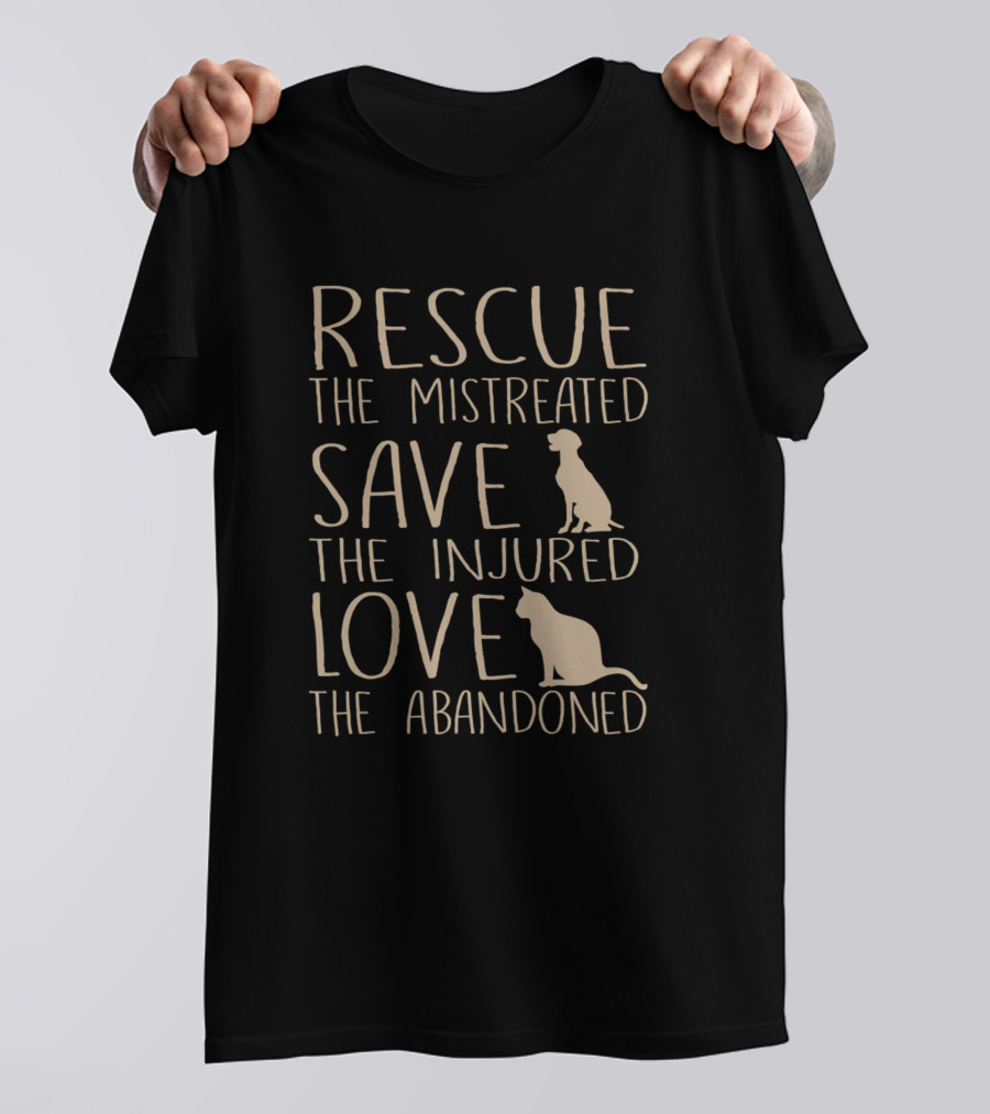 Rescue The Mistreated Save The Injured Love The Abandoned Dog Cat Lovers T-Shirt