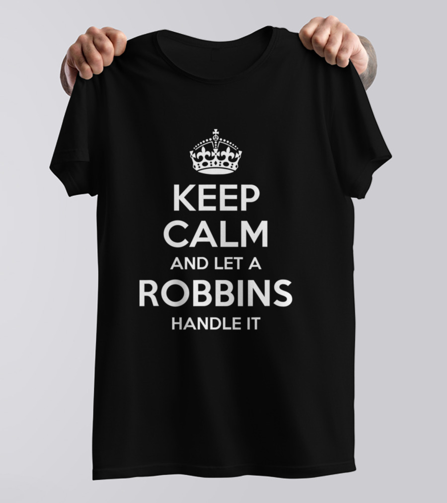 Keep Calm And Let A Robbins Handle It Family Reunion Birthday Surname Fun T-Shirt
