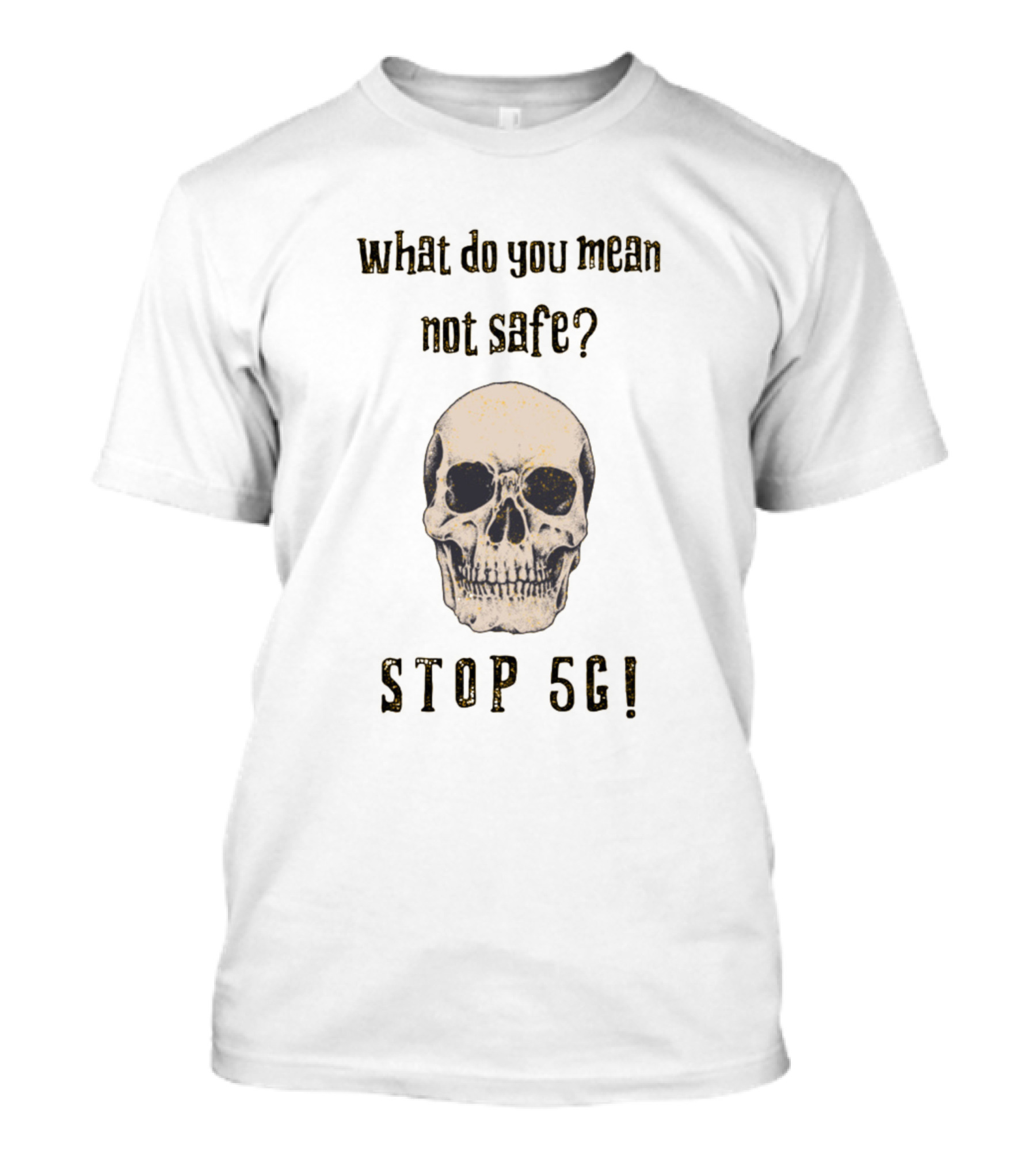 What Do You Mean Not Safe Stop 5G Skull T-Shirt