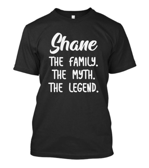 Shane The Family The Myth The Legend Birthday Name T-Shirt
