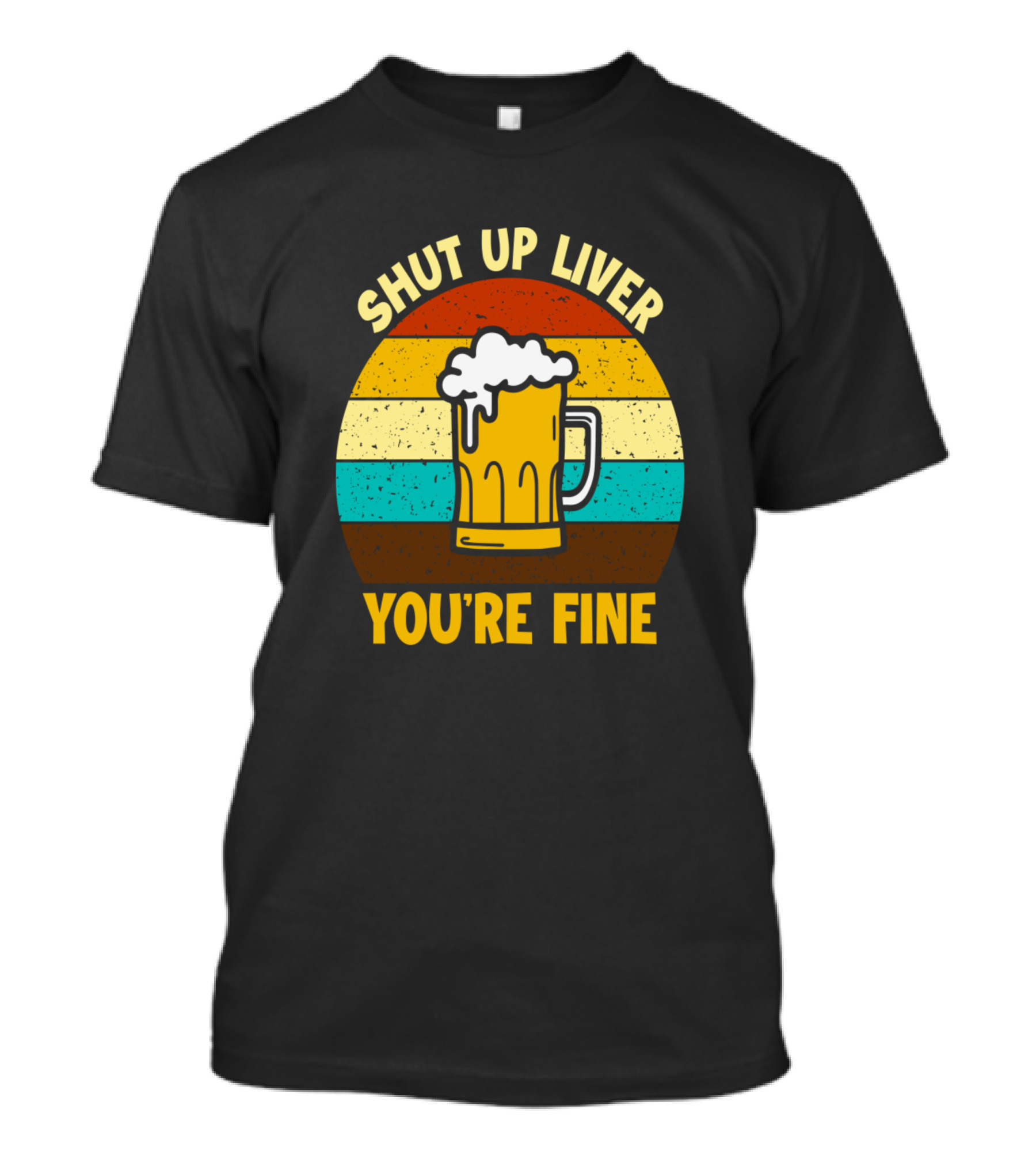 Shut Up Liver You're Fine Beer Mug Retro Stripes T-Shirt