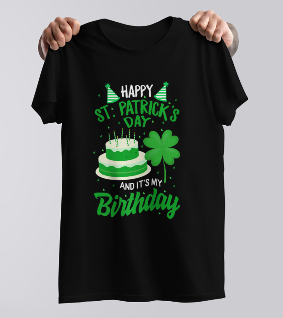 Happy St Patrick's Day And It's My Birthday Cake Shamrock T-Shirt