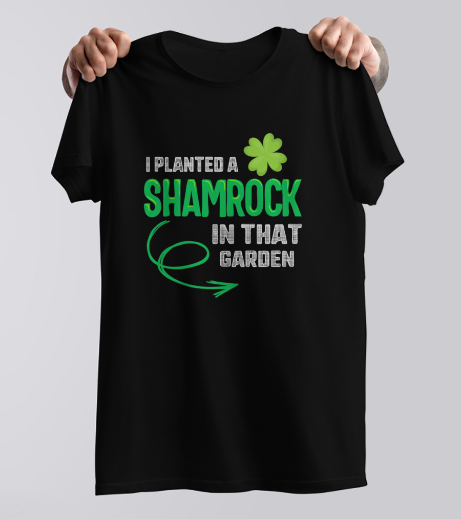 I Planted A Shamrock In That Garden St Patricks Pregnancy Announcement T-Shirt