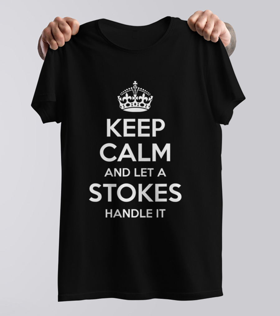 Keep Calm And Let A Stokes Handle It Family Reunion Surname Birthday T-Shirt